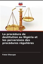 Fatai Olasupo - La procédure de destitution au Nigéria et les perversions des procédures régulières