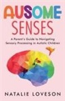 Natalie Loveson - Ausome Senses A Parent's Guide to Navigating Sensory Processing in Autistic Children