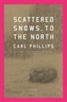 Carl Phillips - Scattered Snows, to the North