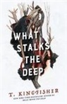 T. Kingfisher - What Stalks the Deep