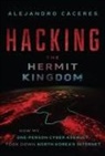 Alejandro Caceres, Alejandro (Hyperion Gray) Caceres, Caceres Alejandro - Hacking the Hermit Kingdom