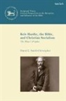 Daniel L Smith-Christopher, Daniel L. Smith-Christopher, Matthew A Collins, Michelle Fletcher, Chris Keith, Andrew Mein - Keir Hardie, the Bible, and Christian Socialism