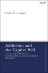 Cynthia Geppert, Brian Brock, Susan F Parsons - Addiction and the Captive Will