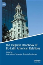 Jose Antonio Sanahuja, José Antonio Sanahuja, Dominguez, Roberto Dominguez, Domínguez, Roberto Domínguez... - The Palgrave Handbook of EU-Latin American Relations