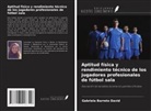 Gabriela Barreto David - Aptitud física y rendimiento técnico de los jugadores profesionales de fútbol sala