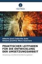 Alberto José Cadevilla Soto, Amaire Mora Guerrero, Amaire Josefina Mora Guerrero - PRAKTISCHER LEITFADEN FÜR DIE ENTWICKLUNG DER UMSETZUNGSARBEIT
