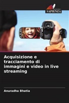 Anuradha Bhatia - Acquisizione e tracciamento di immagini e video in live streaming
