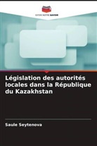 Saule Seytenova - Législation des autorités locales dans la République du Kazakhstan