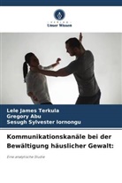 Gregory Abu, Sesugh Iornongu, Sesugh Sylvester Iornongu, Lele James Terkula - Kommunikationskanäle bei der Bewältigung häuslicher Gewalt: