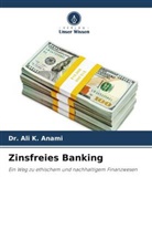 Ali K. Anami, Dr Ali K Anami, Dr. Ali K. Anami - Zinsfreies Banking