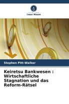 Stephen Pitt-Walker - Keiretsu Bankwesen : Wirtschaftliche Stagnation und das Reform-Rätsel