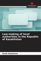 Saule Seytenova - Law-making of local authorities in the Republic of Kazakhstan
