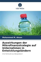 Mohammed M Ahsan, Mohammed M. Ahsan - Auswirkungen der Mikrofinanzstrategie auf Unternehmen in Entwicklungsländern