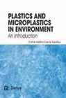 Carlos Andres Garcia Sanchez - Plastics and Microplastics in Environment - An Introduction