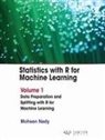 Mohsen Nady - Statistics with R for Machine Learning: Volume 1 Data Preparation and Splitting with R for Machine Learning