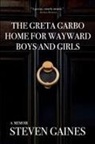 Steven Gaines - The Greta Garbo Home for Wayward Boys and Girls