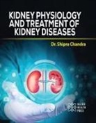 Shipra Chandra - Kidney Physiology and Treatment of Kidney Diseases