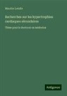 Maurice Letulle - Recherches sur les hypertrophies cardiaques sécondaires
