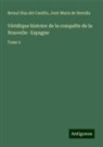 Bernal Diaz Del Castillo, José-Maria de Heredia - Véridique histoire de la conquête de la Nouvelle- Espagne