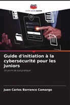 Juan Carlos Barranco Camargo - Guide d'initiation à la cybersécurité pour les juniors