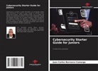 Juan Carlos Barranco Camargo - Cybersecurity Starter Guide for Juniors