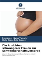 Halle Ekane Edie Gregory, Emmanuel Njuma Tamufor - Die Ansichten schwangerer Frauen zur Schwangerschaftsvorsorge