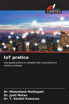 Dr. T. Senthil Kumaran, T. Senthil Kumaran, Dr. Mahantesh Mathapati, Mahantesh Mathapati, Dr. Jyoti Metan, Jyoti Metan - IoT pratico