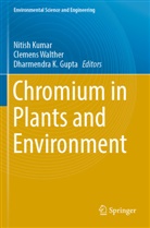 Dharmendra K. Gupta, Dharmendra K Gupta, Nitish Kumar, Clemens Walther - Chromium in Plants and Environment