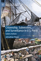 Johnathan Thayer - Citizenship, Subversion, and Surveillance in U.S. Ports