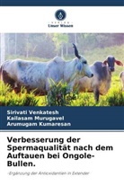 Kumaresan, Arumugam Kumaresan, Kailasam Murugavel, Sirivati Venkatesh - Verbesserung der Spermaqualität nach dem Auftauen bei Ongole-Bullen.