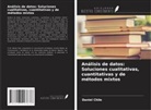 Daniel Chile - Análisis de datos: Soluciones cualitativas, cuantitativas y de métodos mixtos
