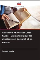 Sunusi Iguda - Advanced PR Master Class Guide - Un manuel pour les étudiants en doctorat et en master