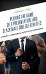 Jonathan E Howe, Jonathan E. Howe, Jonathan E Howe - Playing the Game, Self-Presentation, and Black Male College Athletes