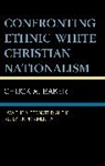 Chuck A Baker, Chuck A. Baker, Chuck A Baker - Confronting Ethnic White Christian Nationalism