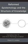 Shawn M Langley, Shawn M. Langley, Shawn M Langley - Reformed Epistemology and the Structure of Knowledge