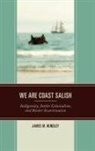 James M Hundley, James M. Hundley, James M Hundley - We Are Coast Salish