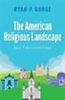 Ryan P. Burge, Ryan P. (Associate Professor Burge - American Religious Landscape