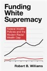 Robert B. (Guilford College Williams, Williams Robert B. - Funding White Supremacy