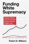 Robert B. (Guilford College Williams, Williams Robert B. - Funding White Supremacy