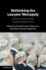 David Freeman (Stanford University Engstrom, David Freeman Engstrom, Nora Freeman Engstrom - Rethinking the Lawyers'' Monopoly