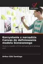 Arthur Giló Santiago - Korzystanie z narzedzia Canvas do definiowania modelu biznesowego