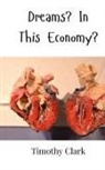 Timothy Clark - Dreams? In This Economy?