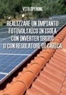 Vito Speroni - Realizzare un impianto fotovoltaico in isola con inverter ibrido o con regolatore di carica