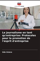 Udo Usiere - Le journalisme en tant qu'entreprise: Protocoles pour la promotion de l'esprit d'entreprise