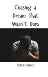 Peter James - Chasing a Dream That Wasn't Ours