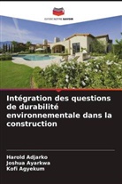 Harold Adjarko, Kofi Agyekum, Joshua Ayarkwa - Intégration des questions de durabilité environnementale dans la construction