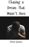 Peter James - Chasing a Dream That Wasn't Ours