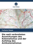 Farhana Haque - Die weit verbreiteten Auswirkungen des Kolonialismus und der Aufstieg des Antikolonialismus