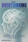 Morgan Lane - Stop OVERTHINKING - Build Mental Toughness and Strength, Find Clarity and Focus, Declutter Your Mind, and Master Mindfulness
