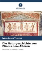 Ivana Lopes Teixeira - Die Naturgeschichte von Plinius dem Älteren